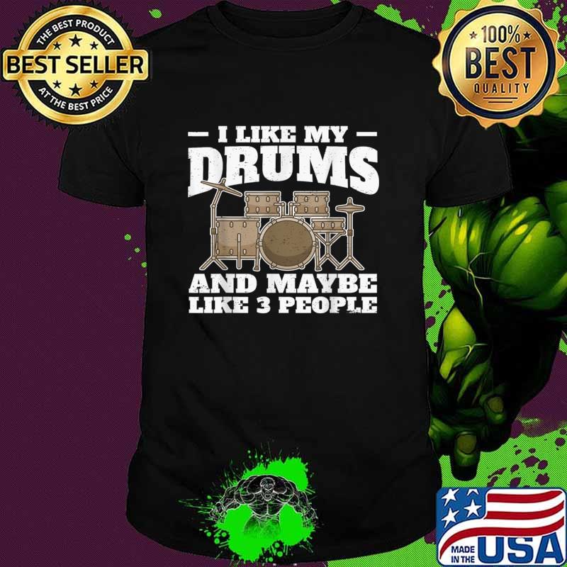 I Like My Drums And Maybe Like 3 People Drumming Drums Percussion T-Shirt