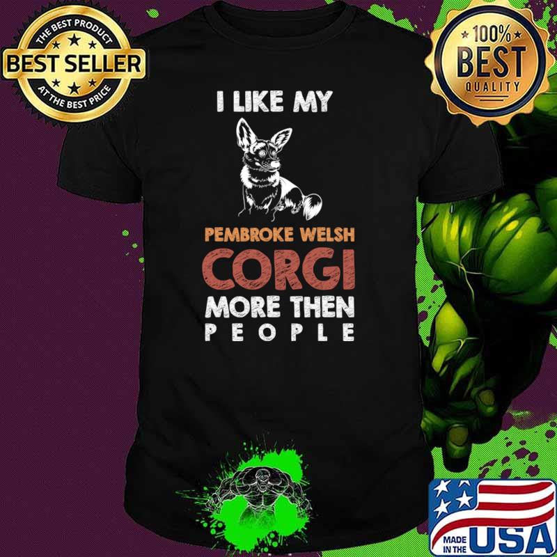 I Like My Pembroke Welsh Corgi Dog More Than People T-Shirt