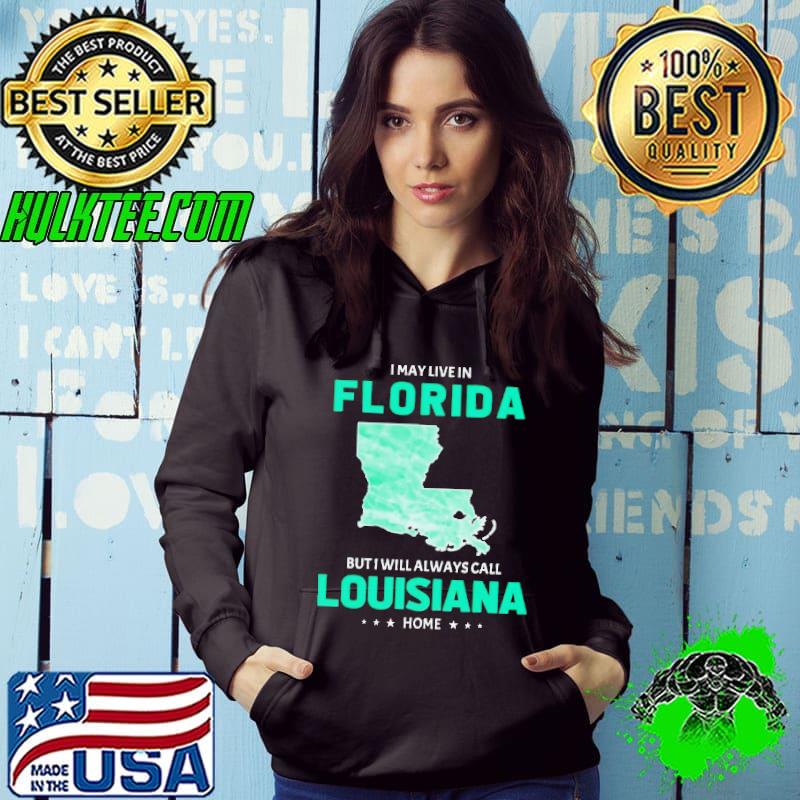 I may live in Florida but I will always call Louisiana home shirt