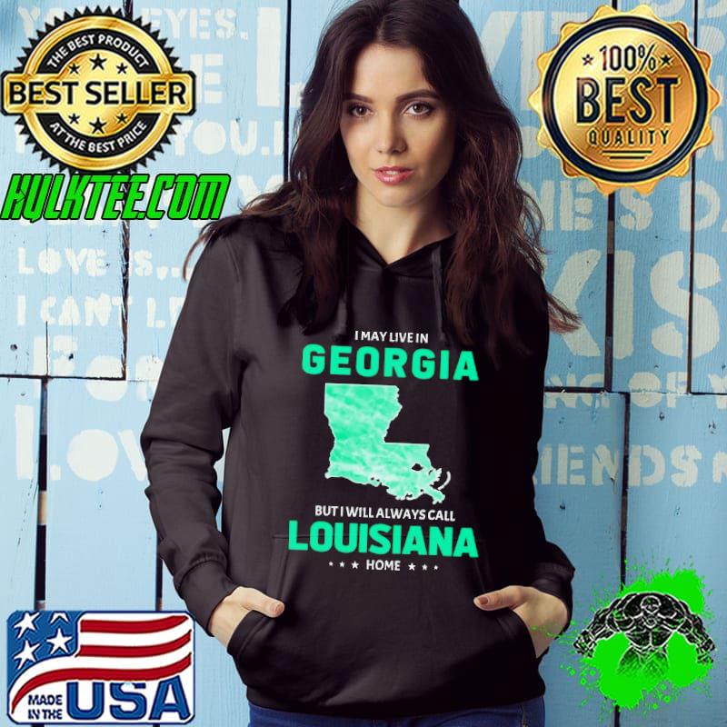 I may live in Georgia but I will always call Louisiana home shirt