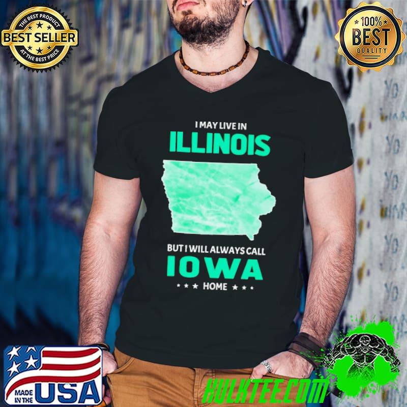 I may live in Illinois but I will always call Iowa home s Guys V Neck I may live in Illinois but I will always call Iowa home s Guys V Neck