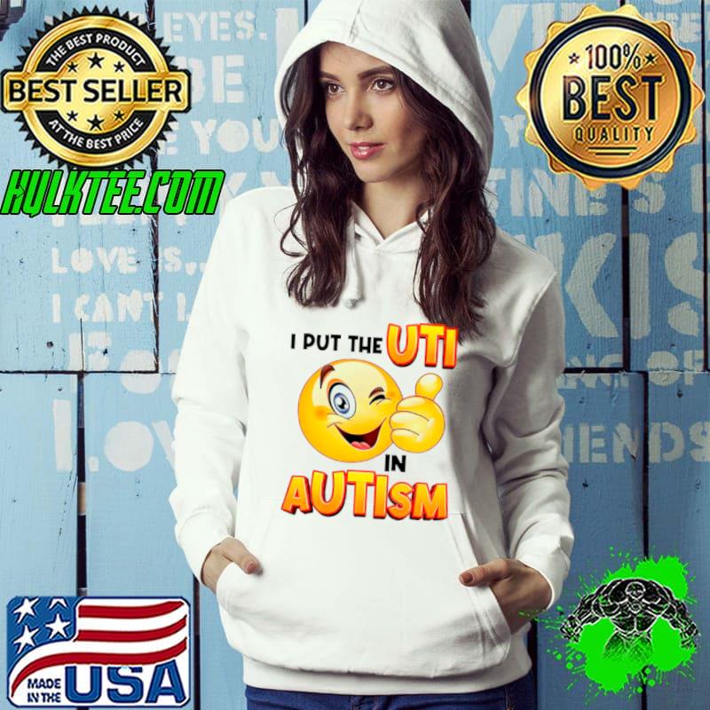 I Put The Uti In Autism Funny Shirt