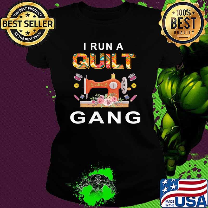 I run a quilt gang quilting flower T-Shirt