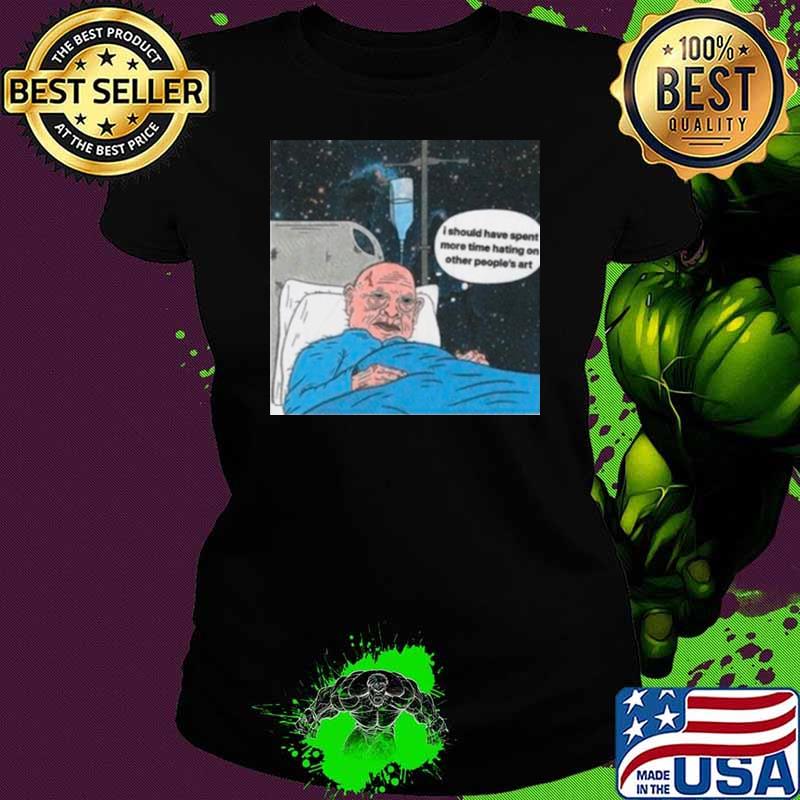 I should have spent more time hating on other people’s art shirt