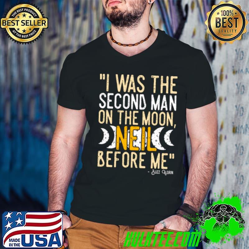 I Was The Second Man On The Moon Neil Before Me shirt