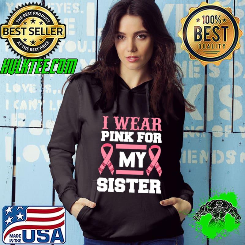 I Wear Pink For my Sister Cancer Awareness T-Shirt