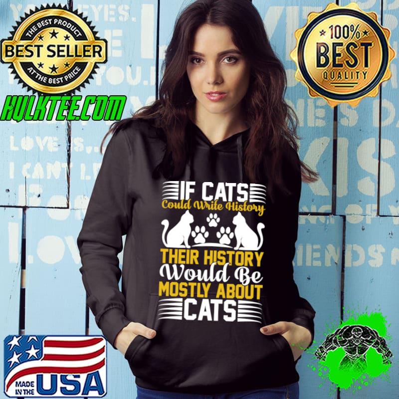 If Cats Could Write History Their History Would Be Mostly About Cats T-Shirt