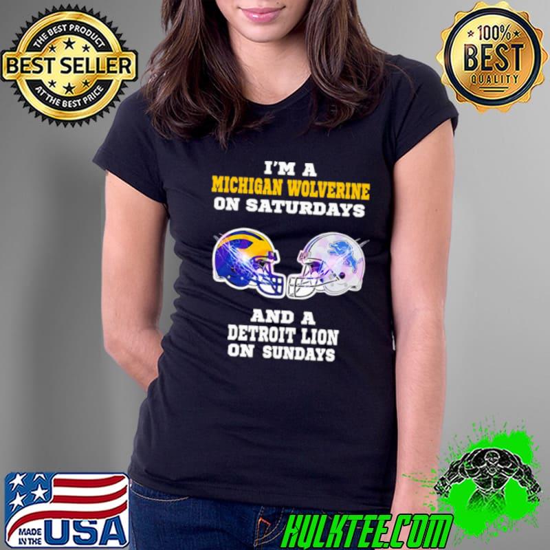 I’m A Michigan Wolverine on Saturdays and a Detroit Lions on Sundays helmet s Ladies Tee I’m A Michigan Wolverine on Saturdays and a Detroit Lions on Sundays helmet s Ladies Tee