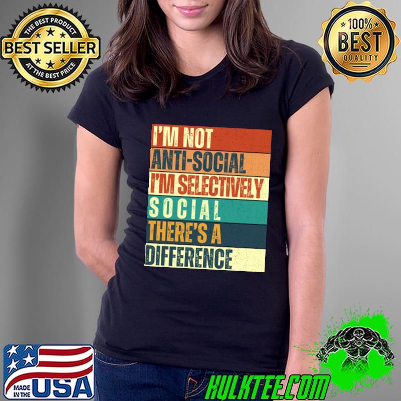 I'm Not Anti Social I'm Selectivity Social There's A Difference Retro T-Shirt