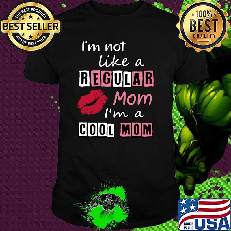 I'm Not Like A Regular Mom I'm A Cool Mom Lip T-Shirt