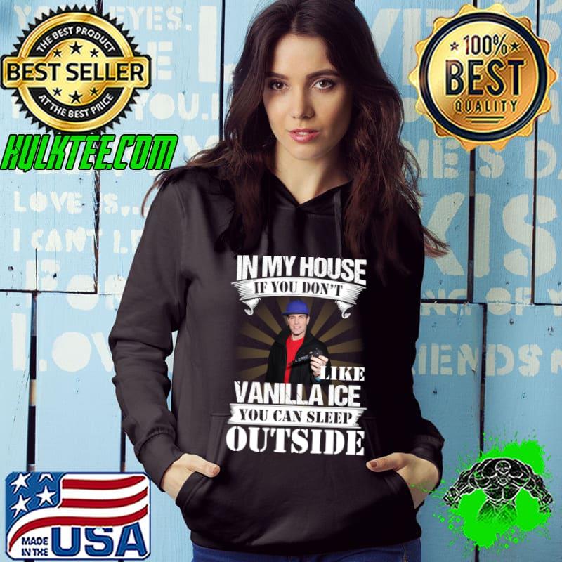 In my house if you don't like Vanilla Ice you can sleep outside T-Shirt