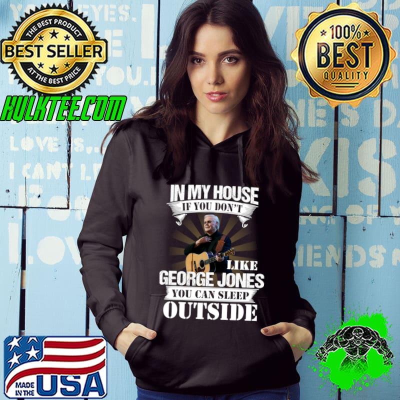 In my house like George Jones you can sleep outside T-SHirt