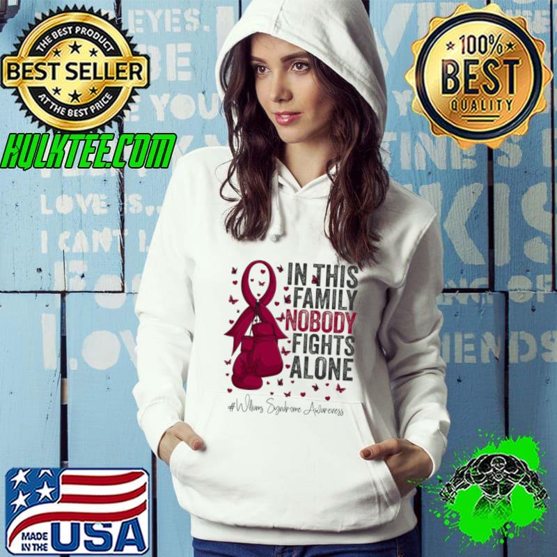In This Family Nobody Fights Alone Burgundy Ribbon Williams Syndrome Awareness T-Shirt Hoodie In This Family Nobody Fights Alone Burgundy Ribbon Williams Syndrome Awareness T-Shirt Hoodie