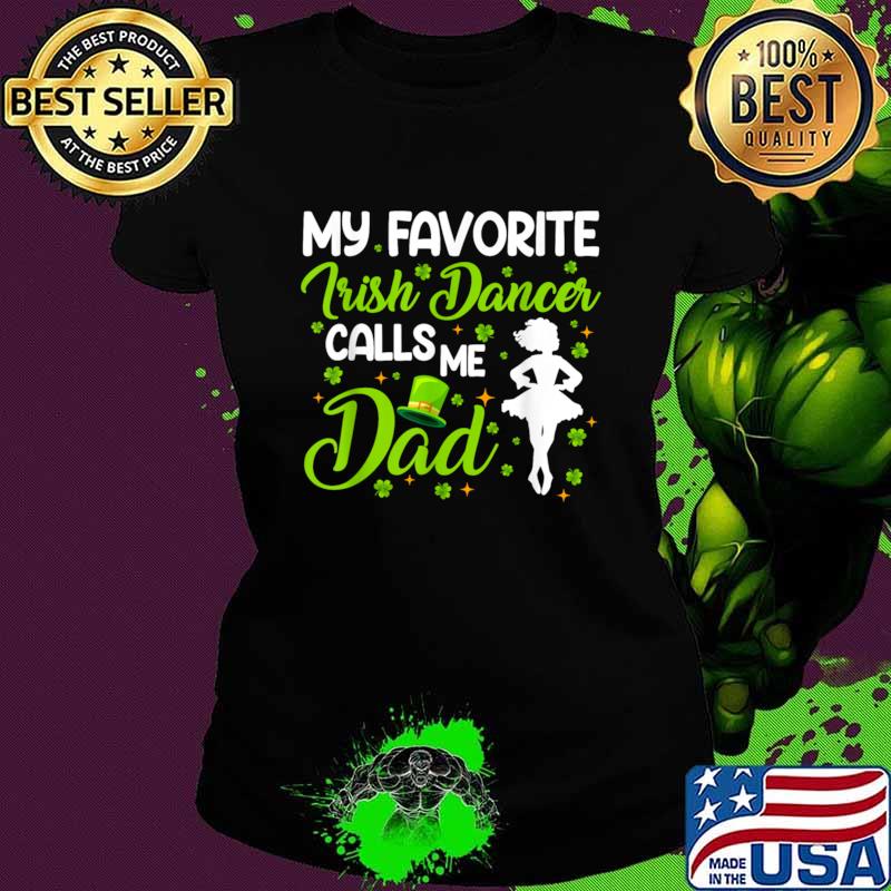 Irish Dance My favorite dancer calls me Irish Tap Dancing T-Shirt