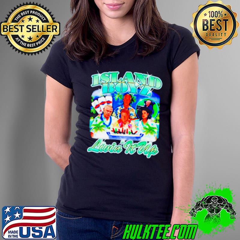 Island boyz livin it up shirt