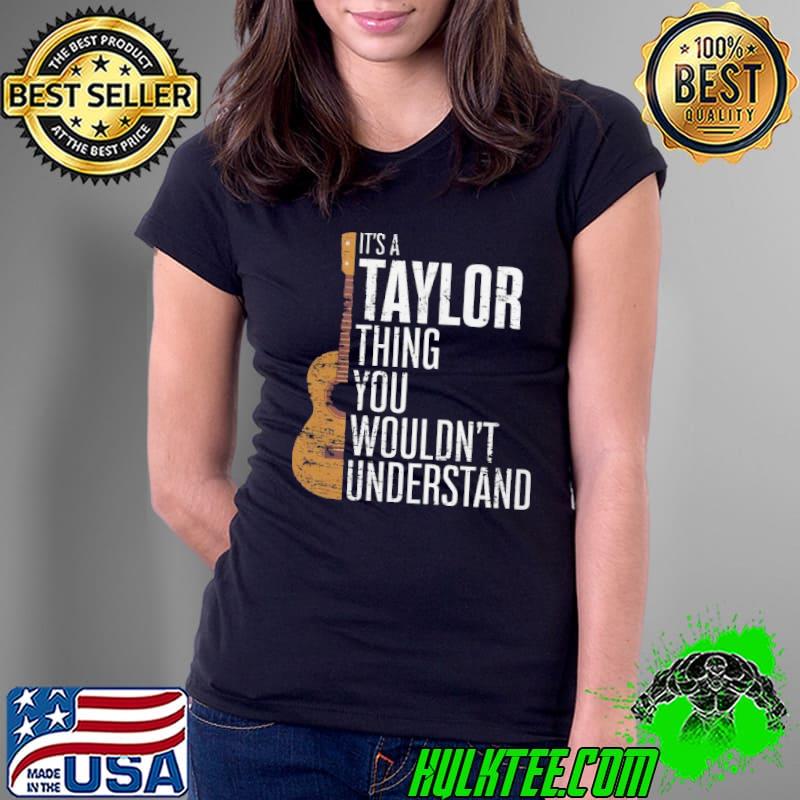 It's A Taylor Thing You Wouldn't Understand Guitar shirt