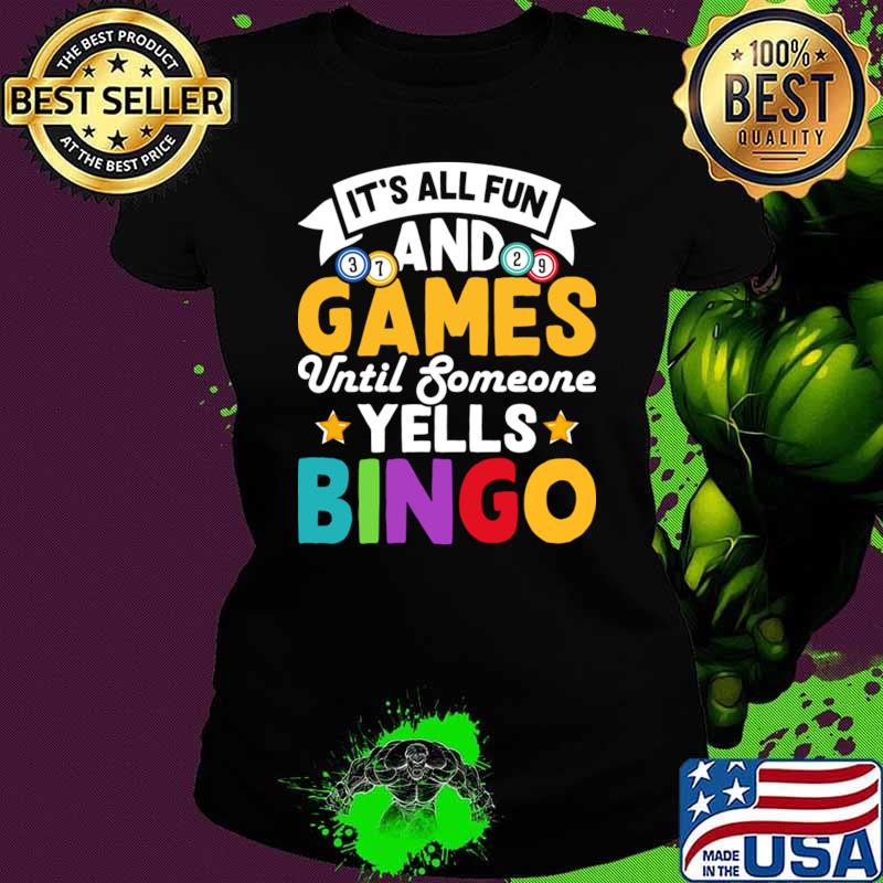 It's All Fun And Games Until Someone Yells Bingo T-Shirt