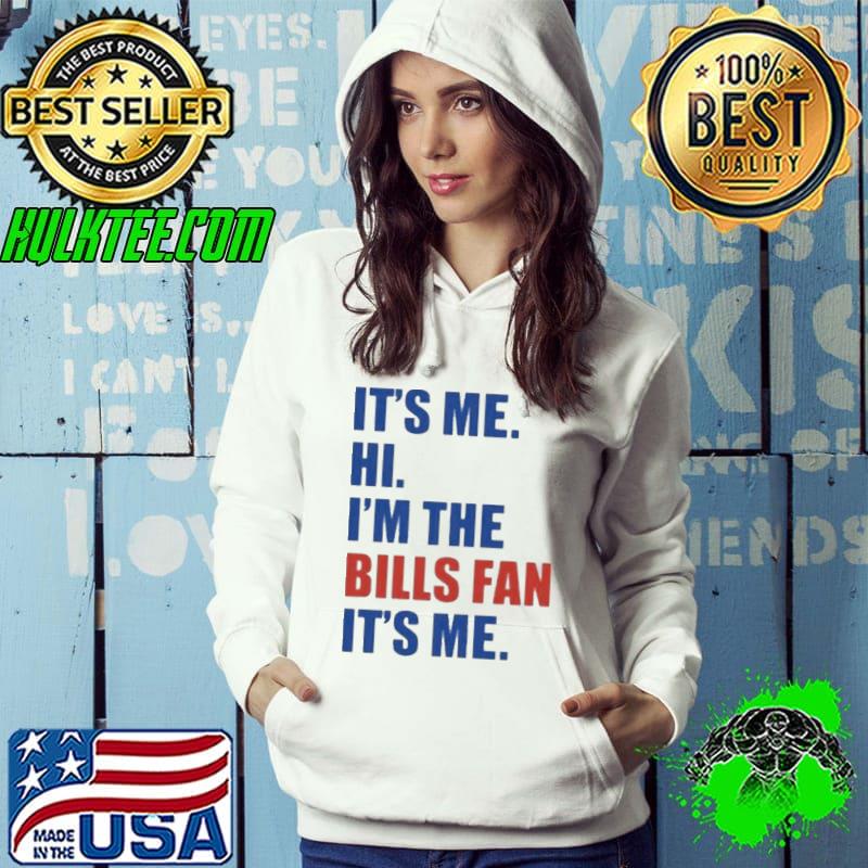 It’s Me. Hi. I’m The Bills Fan. It’s Me Shirt