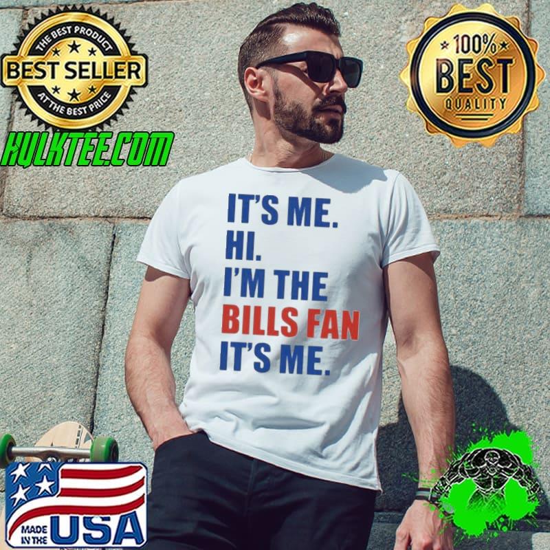 It’s Me. Hi. I’m The Bills Fan. It’s Me Shirt Unisex It’s Me. Hi. I’m The Bills Fan. It’s Me Shirt Unisex
