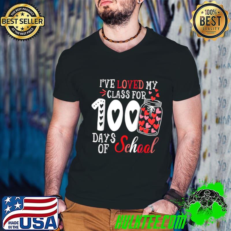 I've Loved My Class For 100 Days School Heart Teacher Valentine Day T-Shirt