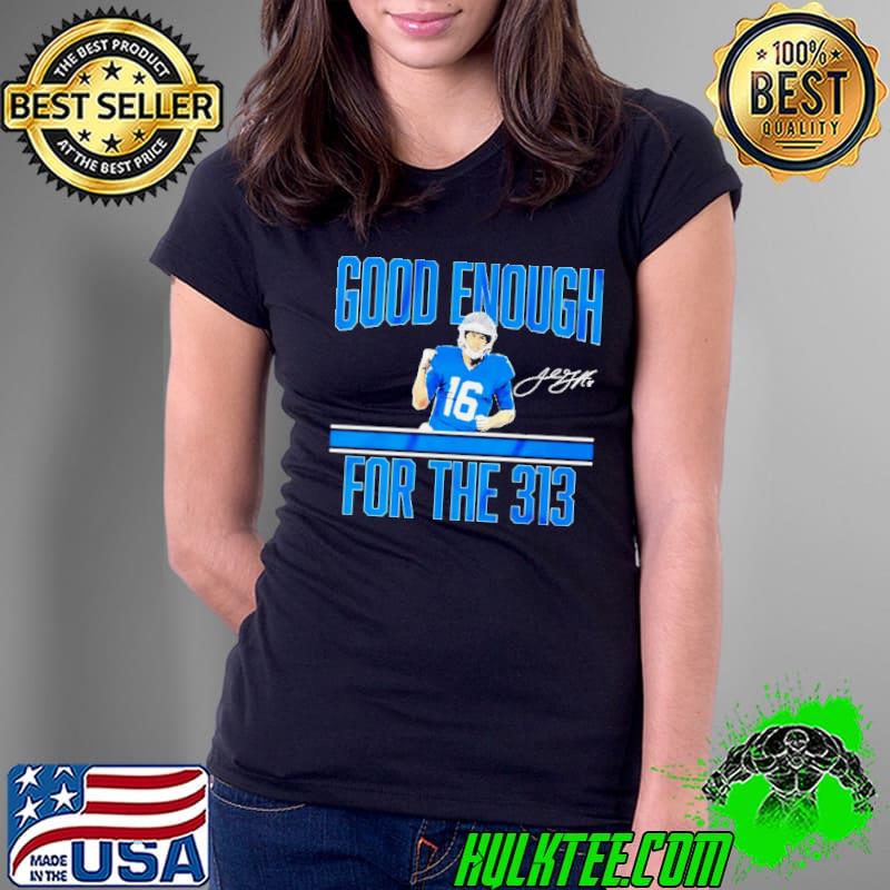 Jared Goff Detroit Lions good enough for the 313 signature shirt