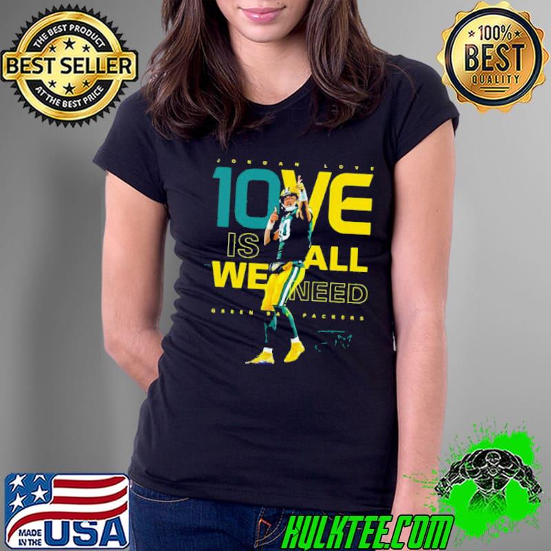Jordan Love 1ove Is We All Need Green Bay Packers Signature Shirt