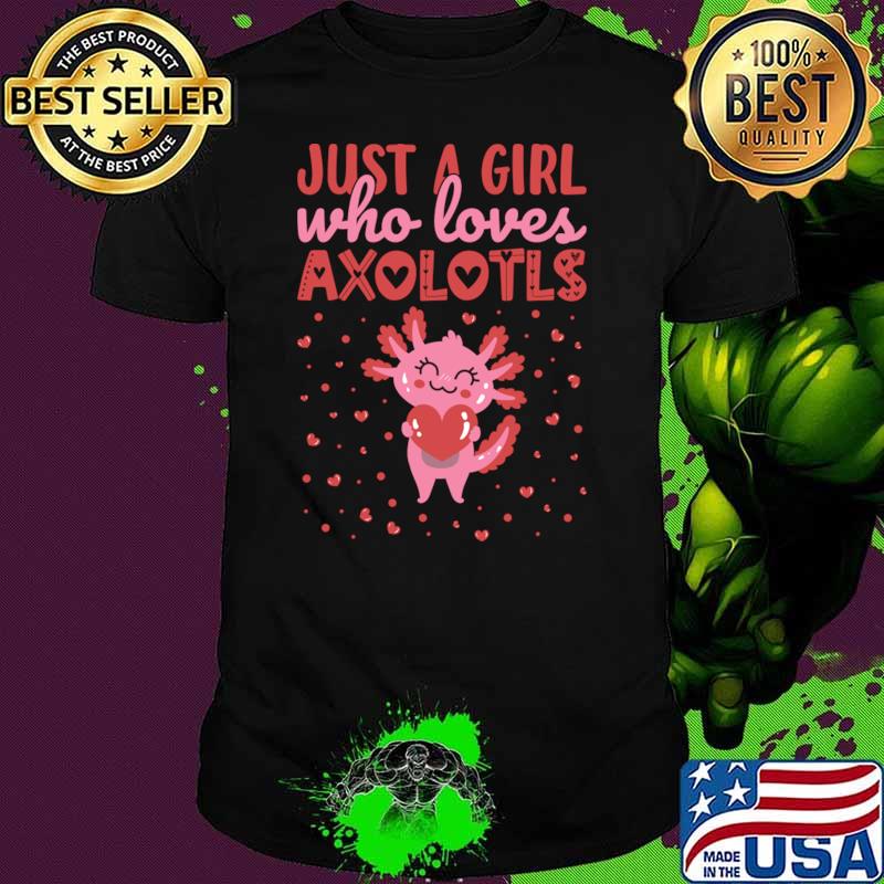 Just a girl who loves axolotls hearts valentine day T-Shirt Just a girl who loves axolotls hearts valentine day T-Shirt