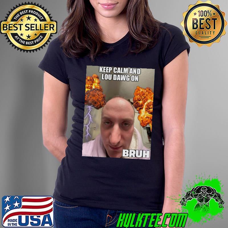 Keep calm and lou dawg on bruh s Ladies Tee Keep calm and lou dawg on bruh s Ladies Tee