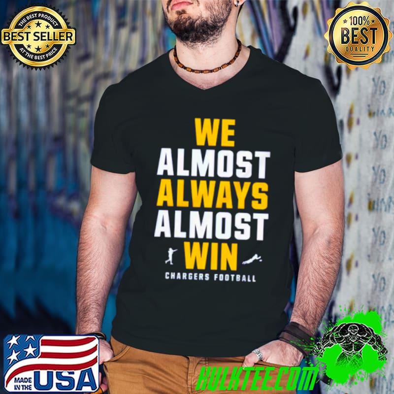 Los Angeles Chargers 2024 We almost always almost win shirt