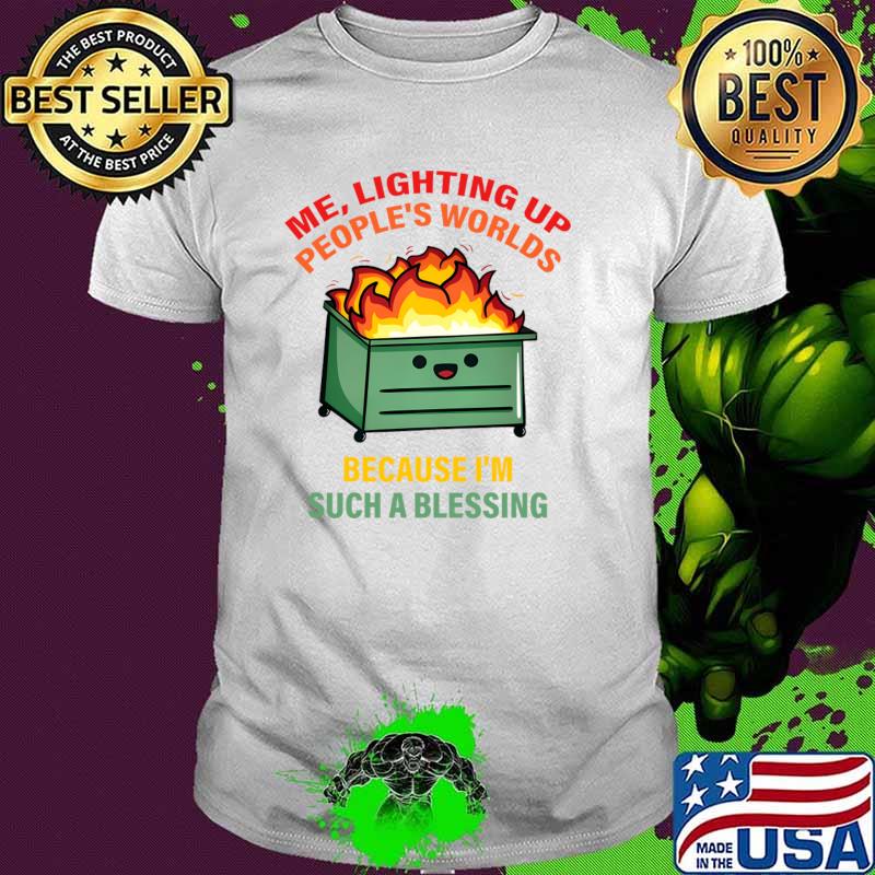 Me Lighting Up People's Worlds Because I'm Such A Blessing T-Shirt Unisex Me Lighting Up People's Worlds Because I'm Such A Blessing T-Shirt Unisex