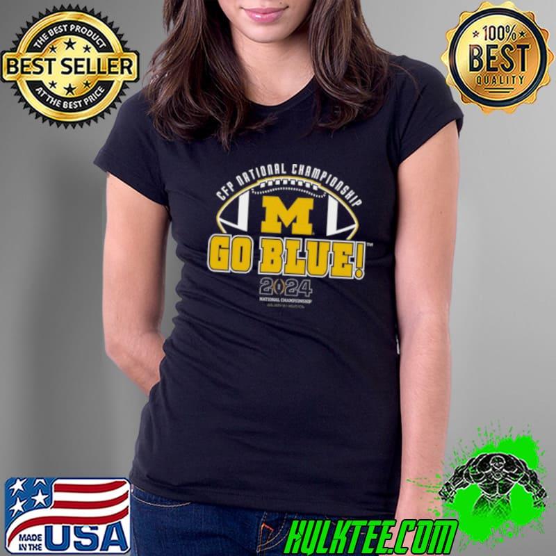 Michigan Wolverines 2024 CFP National Championship Go Blue Shirt Ladies Tee Michigan Wolverines 2024 CFP National Championship Go Blue Shirt Ladies Tee