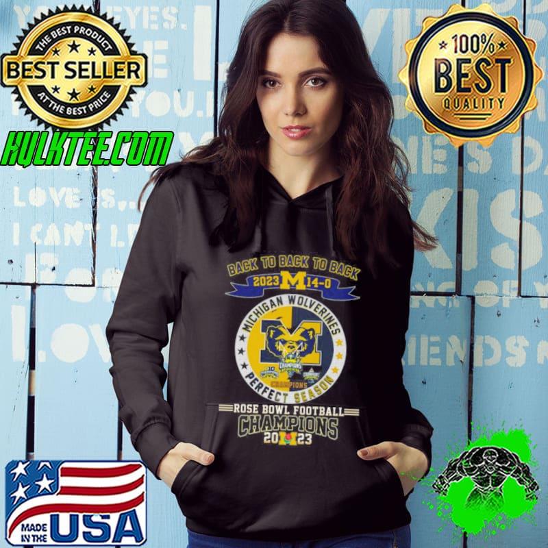 Michigan Wolverines Back To Back To Back 2023 Rose Bowl Football Champions Shirt Hoodie Michigan Wolverines Back To Back To Back 2023 Rose Bowl Football Champions Shirt Hoodie