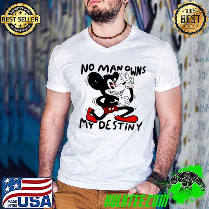 Mickey Mouse no man owns my destiny shirt