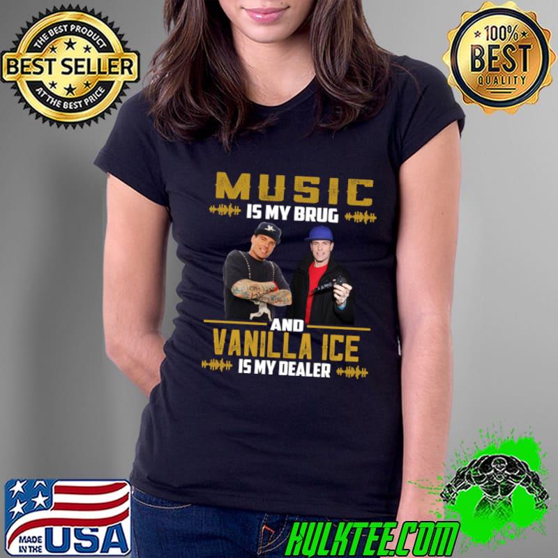 Music is my brug and Vanilla Ice is my dealer T-s Ladies Tee Music is my brug and Vanilla Ice is my dealer T-s Ladies Tee