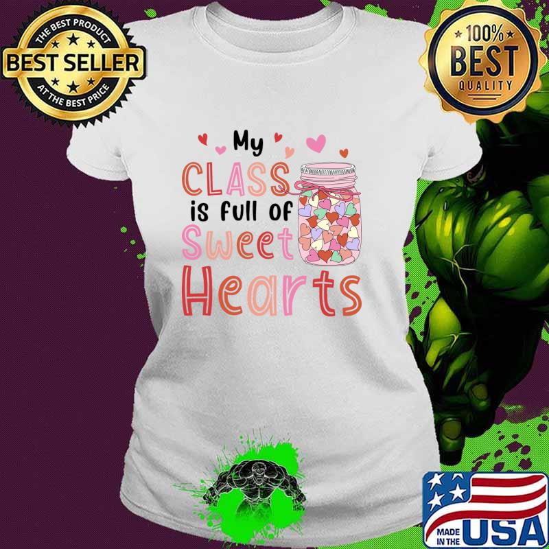 My Class Is Full Of Sweet Hearts Valentines Day Teacher T-Shirt