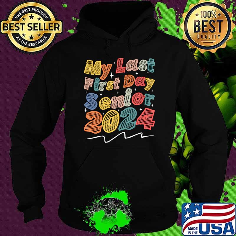 My Last First Day Senior 2024 Class of 2024 Graduation T-Shirt Hoodie My Last First Day Senior 2024 Class of 2024 Graduation T-Shirt Hoodie