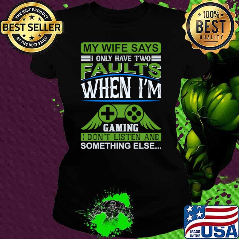 My wife says only have two when gaming somehing else video game T-Shirt