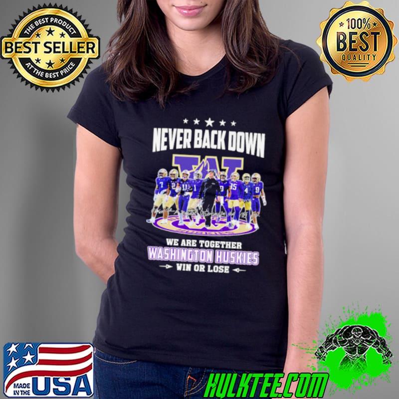 Never back down we are together Washington Huskies football win or lose 2024 season signatures shirt