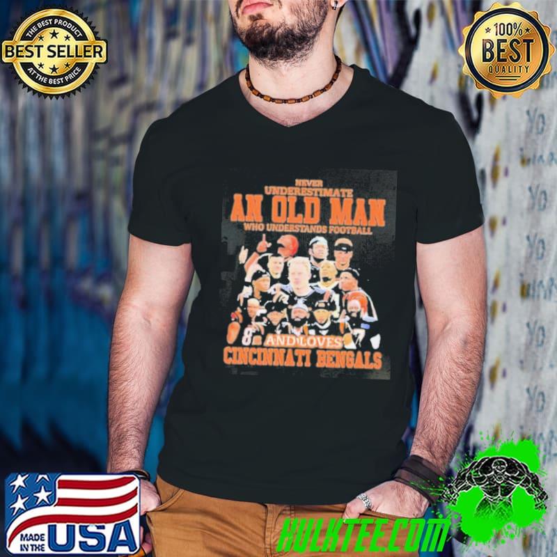 Never Undersatimate An Old Man Who Loves Cincinnati Bengals Shirt