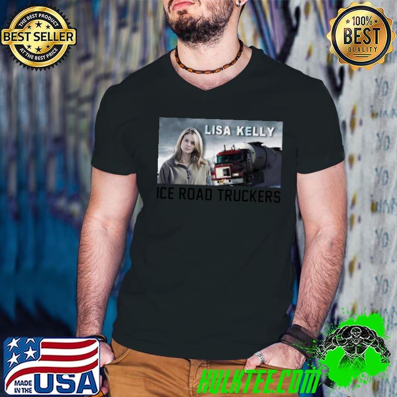 Nice lisa Kelly Ice Road Truckers shirt