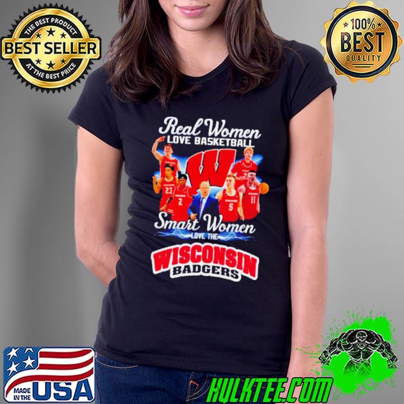 Real women love basketball smart women love the Wisconsin Badgers shirt
