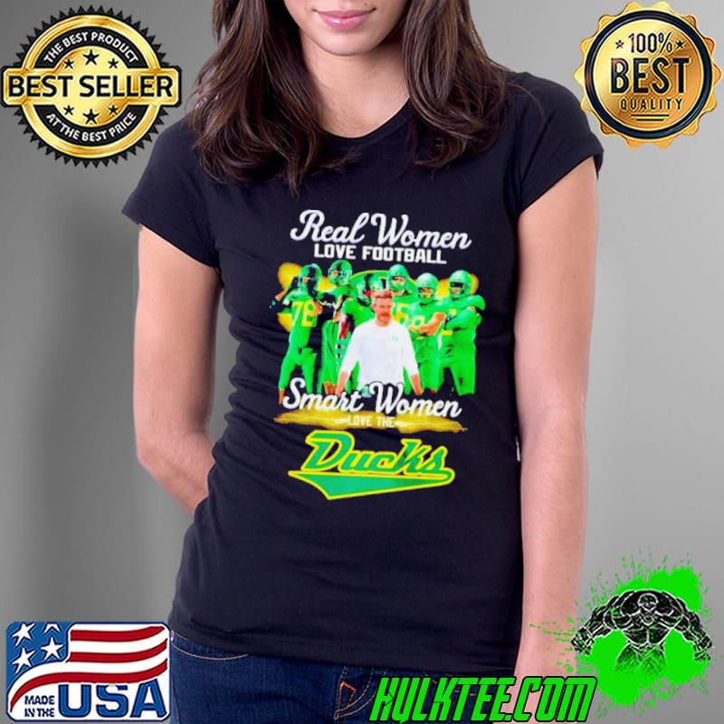 Real women love football smart women love the Oregon Ducks shirt