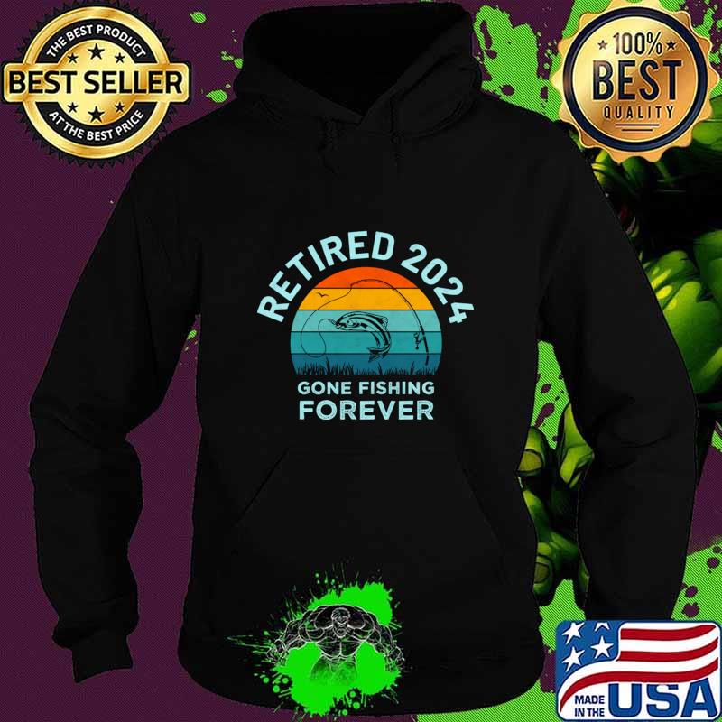 Retired 2024 Gone Fishing Forever Retirement Gift Vintage Sunset T-Shirt Hoodie Retired 2024 Gone Fishing Forever Retirement Gift Vintage Sunset T-Shirt Hoodie