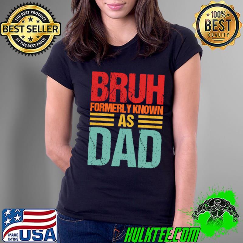 Retro BRUH Formerly Known As Dad T-Shirt