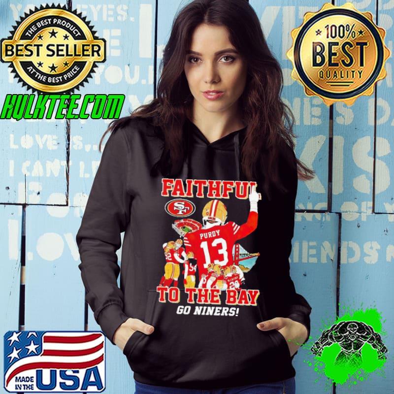 San Francisco 49ers Faithful To The Bay Go Niners Shirt Hoodie San Francisco 49ers Faithful To The Bay Go Niners Shirt Hoodie