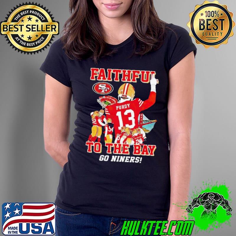 San Francisco 49ers Faithful To The Bay Go Niners Shirt Ladies Tee San Francisco 49ers Faithful To The Bay Go Niners Shirt Ladies Tee