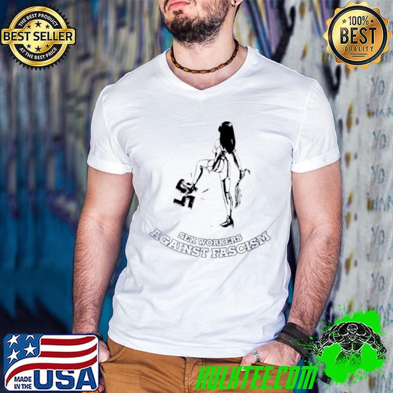 Sex workers against fascism shirt