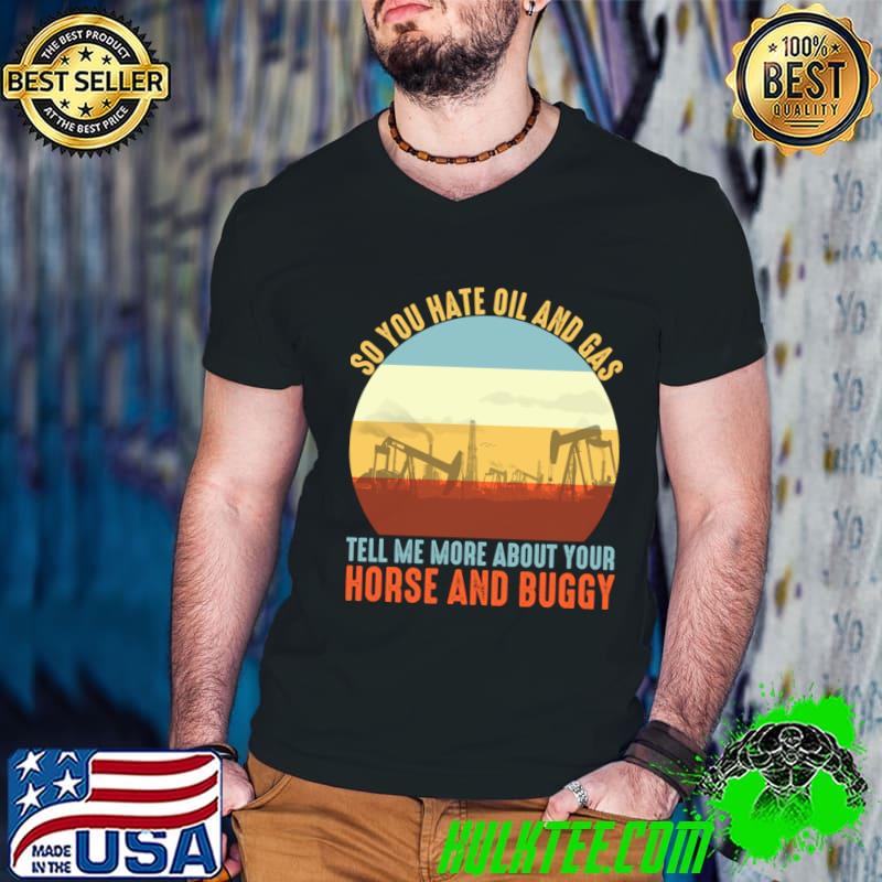 So You Hate Oil And Gas Tell Me More About Your Horse And Buggy Vintage Sunset Oil Rig Oil T-Shirt Guys V Neck So You Hate Oil And Gas Tell Me More About Your Horse And Buggy Vintage Sunset Oil Rig Oil T-Shirt Guys V Neck