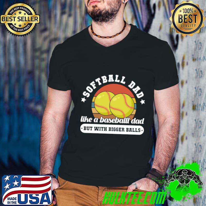 Softball Dad Like A Baseball Dad But With Bigger Balls Vintage T-Shirt