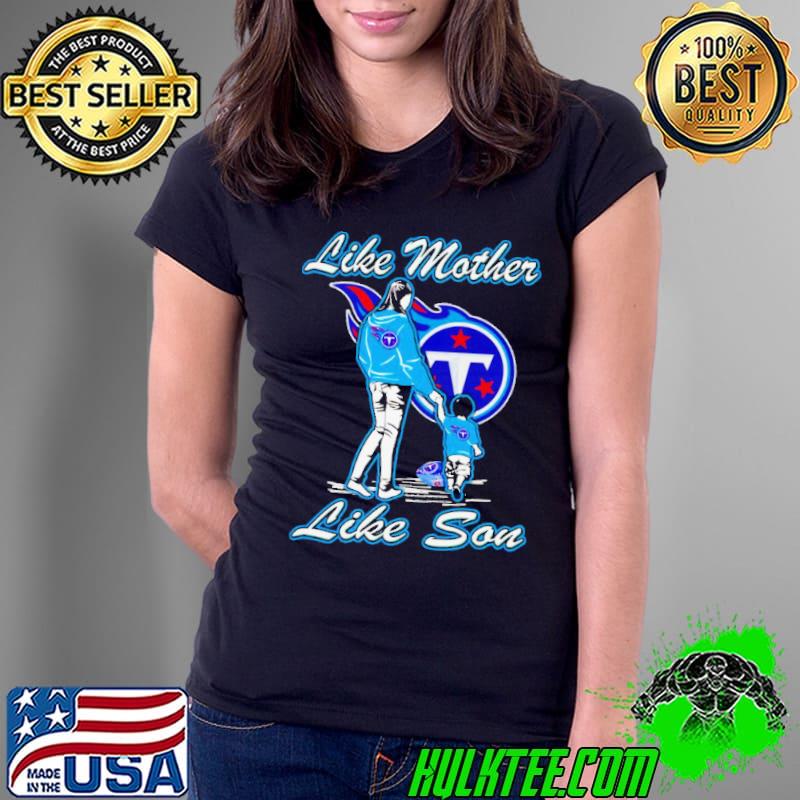 Tennessee Titans like mother like son shirt Tennessee Titans like mother like son shirt